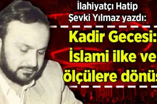 Şevki Yılmaz yazdı: Kadir Gecesi: İslami ilke ve ölçülere dönüş
