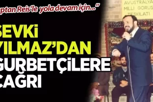 Şevki Yılmaz'dan gurbetçilere çağrı!