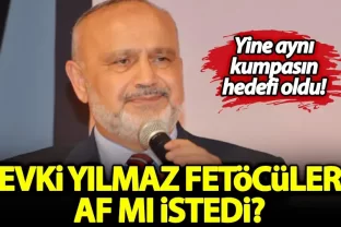 Şevki Yılmaz FETÖCÜLERE af mı istedi?